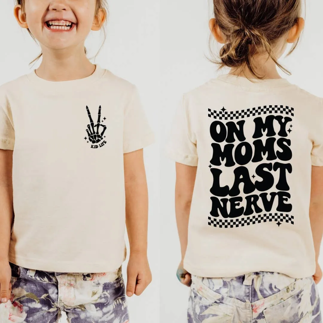 On My Moms Last Nerve - Kid Life Toddler Shirt: Natural